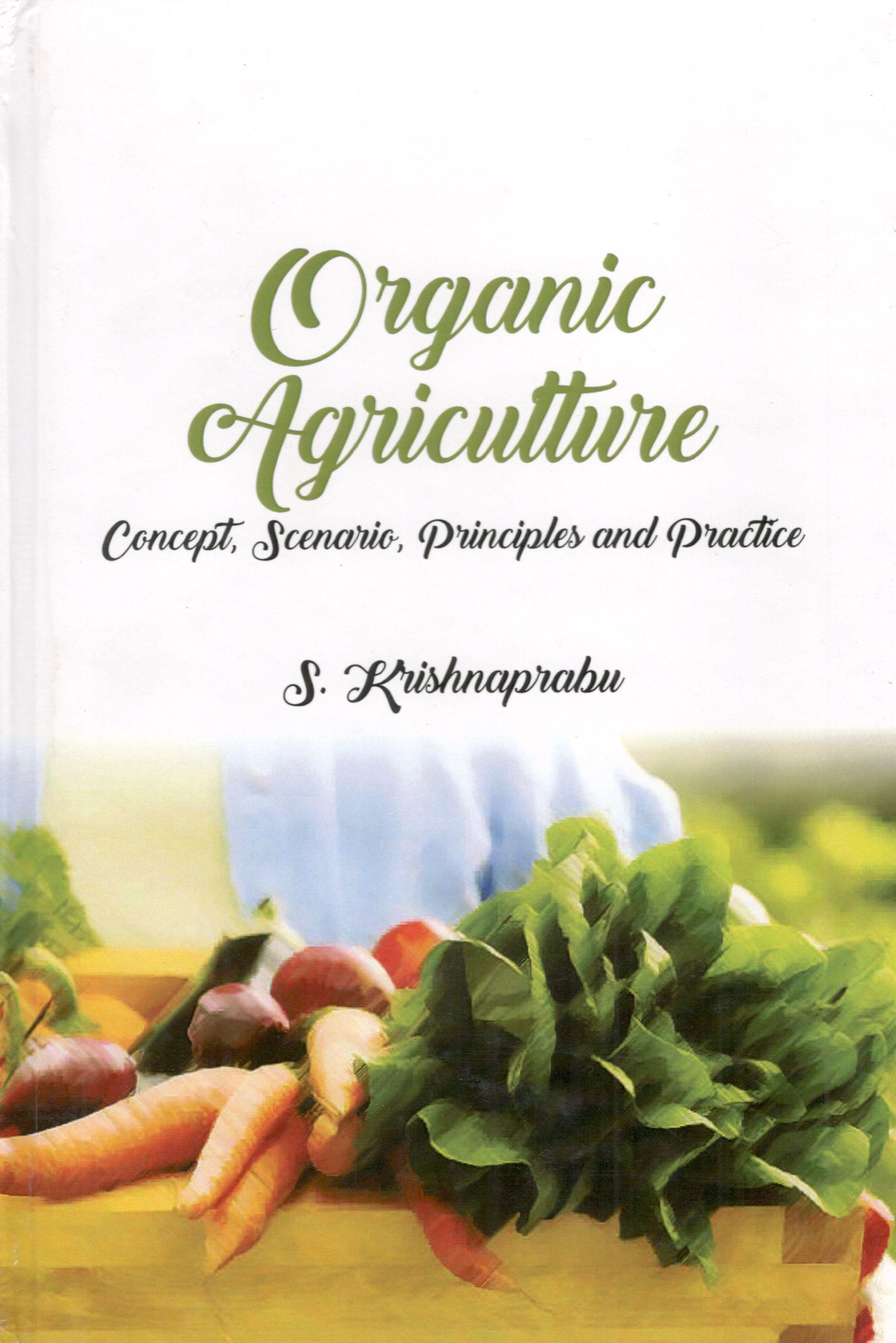 Organic Agriculture Concepts Scenario, Principles & Practice