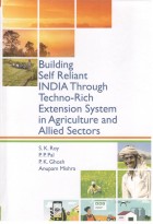 Building Self Reliant INDIA Through Techno- Rich Extension System in Agriculture and Allied Sectors